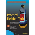 Practical Fashion Tech: Wearable Technologies for Costuming, Cosplay, and Everyday