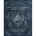 The Game Master's Book of Instant Towns and Cities: 160+ Unique Villages, Towns, Settlements and Cities, Ready-On-Demand, Plus Random Generators for N