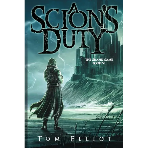 A Scion's Duty, The Grand Game, Book 6: A Dark Fantasy LitRPG Adventure