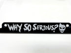 Why So Serious Billet Aluminum License Plate Frame