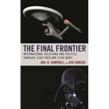 The Final Frontier: International Relations and Politics Through Star Trek and Star Wars