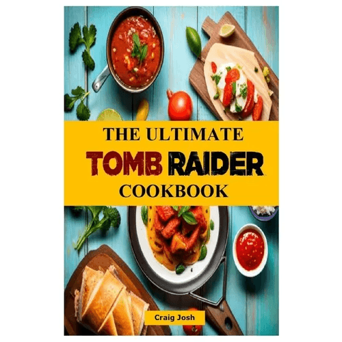 The Ultimate Tomb Raider Cookbook: The Unofficial Recipes Cookbook - Paperback - 