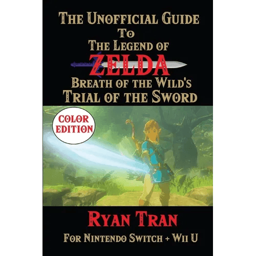 The Unofficial Guide to The Legend of Zelda: Breath of the Wild's Trial of the Sword: Color Edition - Paperback - 