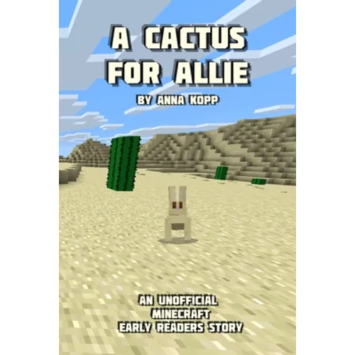 A Cactus For Allie: An Unofficial Minecraft Story For Early Readers