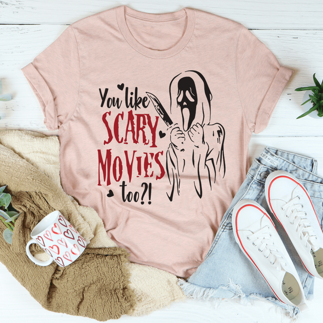 You Like Scary Movies Too T-Shirt