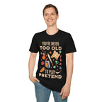 You’re Never Too Old to Play Pretend – D&D T-Shirt