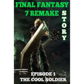 Final Fantasy 7 Remake Story: Episode 1. The Cool Soldier
