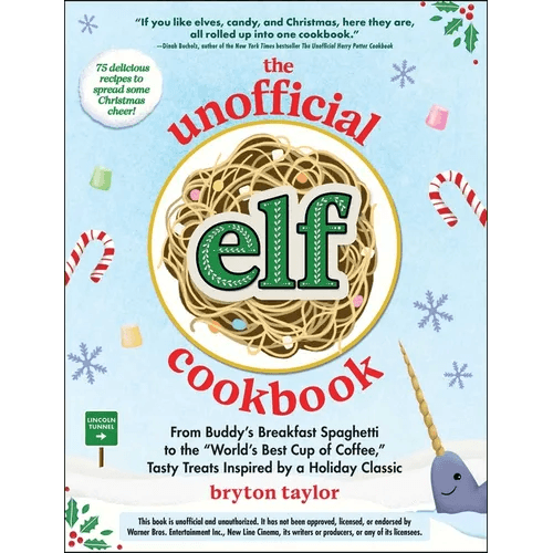 The Unofficial Elf Cookbook: From Buddy's Breakfast Spaghetti to the World's Best Cup of Coffee, Tasty Treats Inspired by a Holiday Classic - Hardcover - 