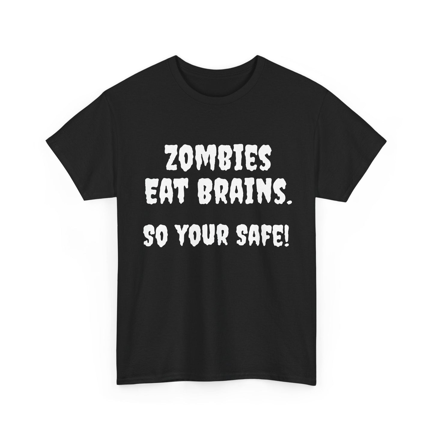 Zombies eat brains so you're safe! Unisex Heavy Cotton Tee