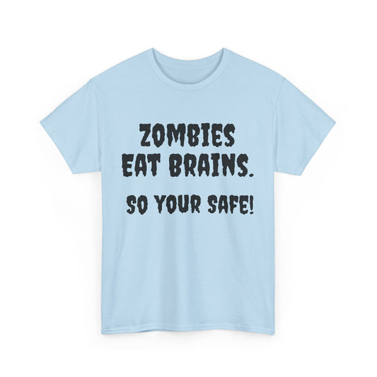 Zombies eat brains so you're safe! Unisex Heavy Cotton Tee