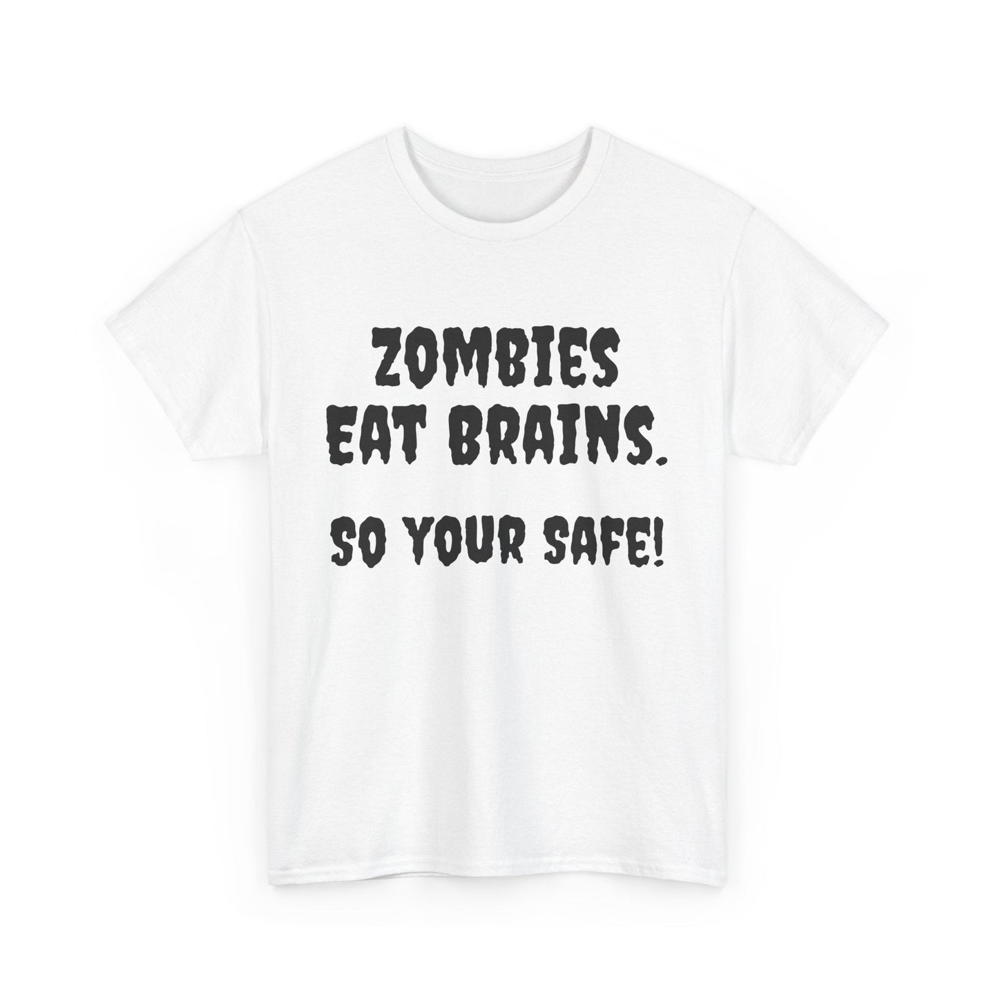 Zombies eat brains so you're safe! Unisex Heavy Cotton Tee