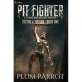 Pit Fighter: A Litrpg Progression Fantasy