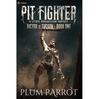 Pit Fighter: A Litrpg Progression Fantasy
